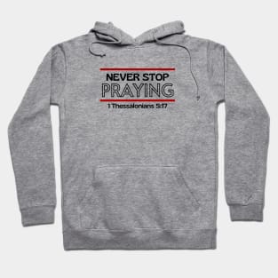 Never Stop Praying | Christian Saying Hoodie